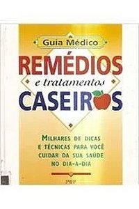 Livro: Remedios e Tratamentos Caseiros - Guia Medico - Ed. PWP