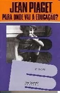 Jean Piaget para Onde Vai a Educação ? - Jean Piaget