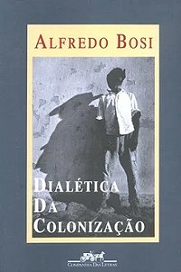 Dialética da colonização - Alfredo Bosi