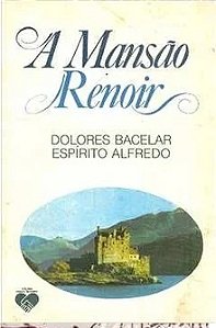 A Mansão Renoir - Dolores Bacelar - Espiritismo