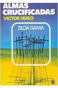 Almas Crucificadas Victor Hugo (espírito); Zilda Gama