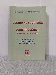 Segurança Jurídica e Jurisprudência - Carlos Aurélio Mota de Souza