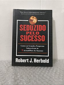 Seduzido pelo Sucesso - Robert J. Herbold