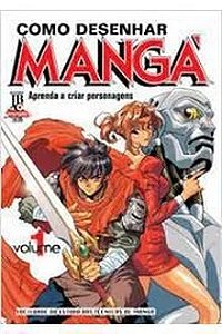 Como Desenhar Manga - Aprenda a Criar Personagens - Volume 1 - Sociedade do Estudo das Técnicas de Mangá