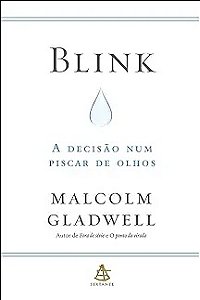 Blink: A Decisão num Piscar de Olhos - Malcolm Gladwell
