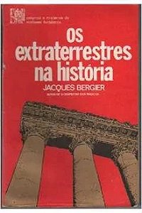 Os Extraterrestres na História - Jacques Bergier