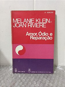 Amor, Ódio e Reparação - Melanie Klein e Joan Riviere