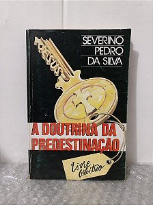 A Doutrina da Predestinação - Severino Pedro da Silva