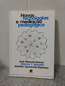Novas Tecnologias e Mediação Pedagógica - José Manuel Moran e outros