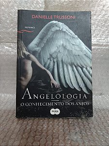 Angelologia: O Conhecimento dos Anjos - Danielle Trussoni