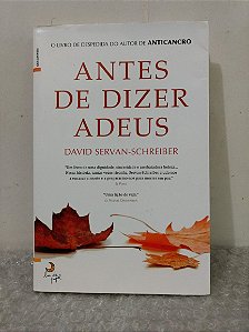 Antes de Dizer Adeus - David Servan-Schreiber