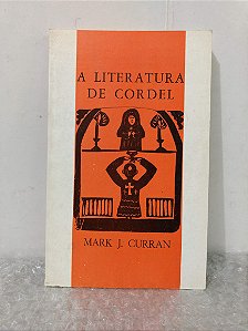 A Literatura de Cordel - Mark J. Curran