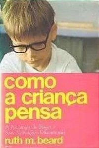 Como a Criança Pensa - Ruth M Beard