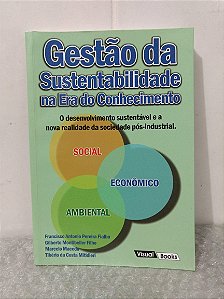 Gestão da sustentabilidade na era do Conhecimento - Francisco Antonio Pereira Fialho