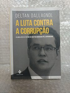 A Luta Contra a Corrupção - Deltan Dallagnol