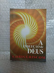 A Evolução de Deus - Chris Griscom