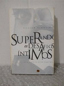 Superando os Desafios Íntimos - Robson Pinheiro