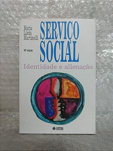 Serviço Social: identidade e Alienação - Maria Lúcia Martinelli