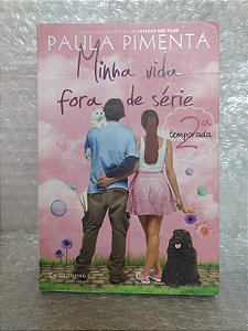 Minha Vida Fora de Série: 2ª Temporada - Paula Pimenta