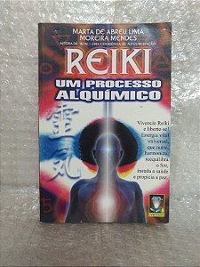 Reiki: Um Processo Alquímico - Marta de Abreu Lima Moreira Mendes