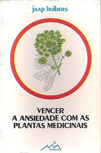 Vencer a Ansiedade com as Plantas Medicinais - Jaap Huibers