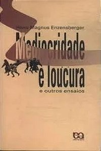 Mediocridade e Loucura - Hans Magnus Enzensberger