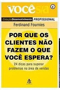 Por Que os Clientes Não Fazem o Que Você Espera - Ferdinand Fournies