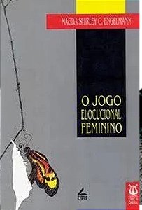 O Jogo Elocucional Feminino - Magda Shirley C. Engelmann - Análise Literária