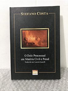 O Dolo Processual em Matéria Civil e Penal - Stefano Costa