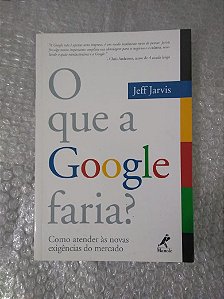 O Que a Google Faria? - Jeff Jarvis