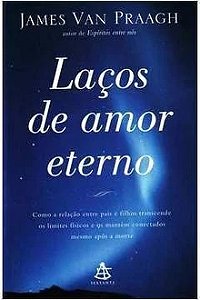 Laços de Amor Eterno - James Van Praagh
