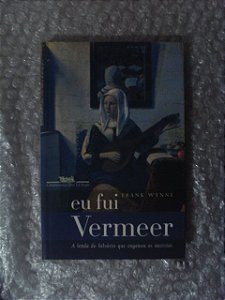 Eu Fui Vermeer - Frank Wynne