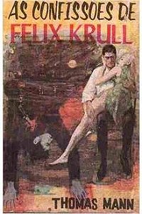 As Confissões de Felix Krull - Thomas Mann
