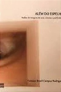 Além do Espelho. Análise de Imagens de Arte, Cinema e Publicidade - Vanessa Brasil Campos Rodríguez
