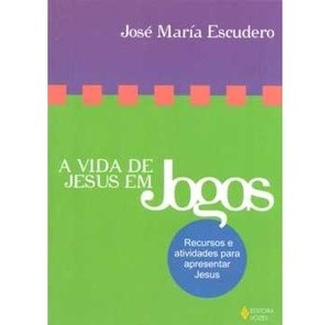 A vida de Jesus em jogos - José Maria Escudero