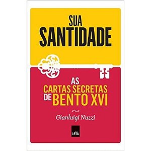As cartas secretas de Bento XVi Sua Santidade - Gianluigi Nuzzi