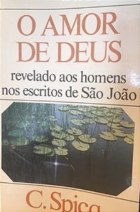O Amor de Deus Revelado aos Homens nos Escritos De São João - G. Spicq