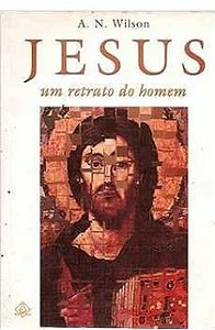 Jesus: um Retrato do Homem - A. N. Wilsom