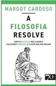 A Filosofia Resolve - Margot Cardoso