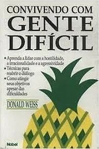Convivendo com gente difícil - Donald Weiss