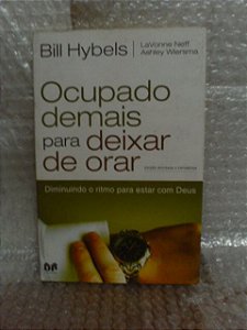Ocupado Demais Para Deixar de Orar - Bill Hybels