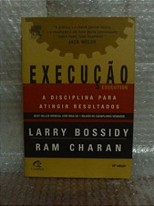 Execução: A Disciplina Para Atingir Resultados - Larry Bossidy e Ram Charan