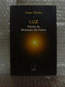 Luz: Ponto de Mutação da Física - Isaac Simão