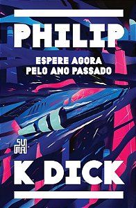 Espere agora pelo ano passado - Philip K. Dick - Capa Dura