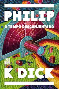 O tempo desconjuntado - Philip K. Dick - Capa Dura