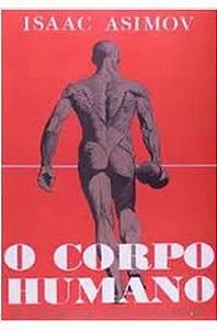 O Corpo Humano - Sua Estrutura e Funcionamento - Isaac Asimov