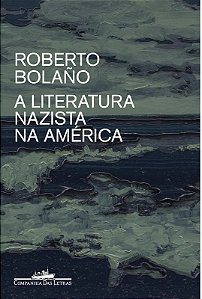 A literatura nazista na América - Roberto Bolaño