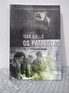 Os Patriotas Vol. 3: O Preço do Sangue - Max Gallo