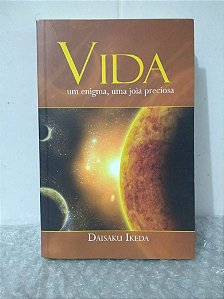 Vida: Um Enigma, Uma Jóia Preciosa - Daisaku Ikeda