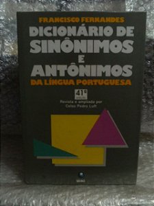 Dicionário de Sinônimos e Antônimos da Língua Portuguesa - Francisco Fernandes